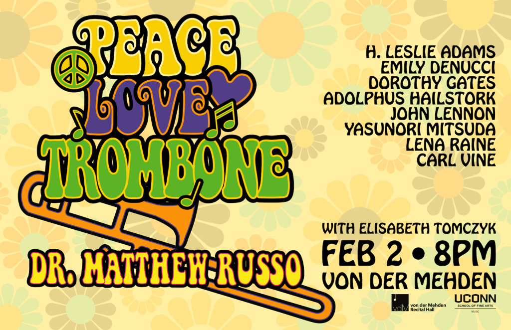 The recital poster for this program featuring the title peace, love, trombone in a groovy 1960s font with a trombone and flower graphics faintly in the background. The event date, and composer names are all listed on the file. You can find this information this page.